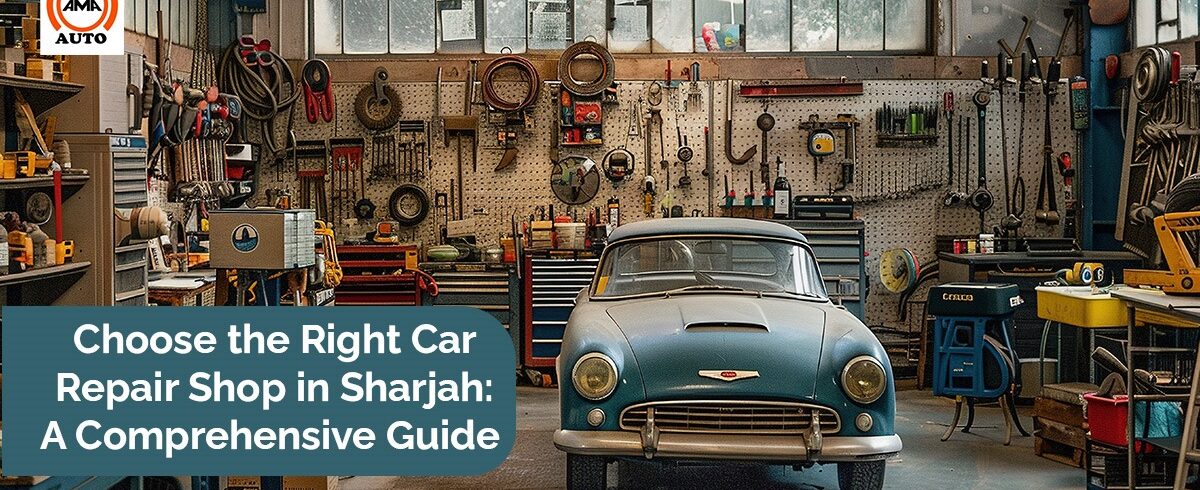 Choose the Right Car Repair Shop in Sharjah Ama Auto